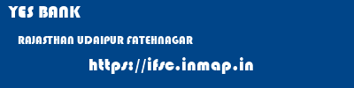 YES BANK  RAJASTHAN UDAIPUR FATEHNAGAR   ifsc code